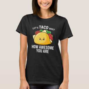 låt oss taco om hur fantastisk du är takos t shirt