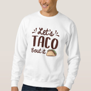 Låt oss tala i Taco "Bout it" Lång Ärmad Tröja