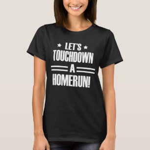 Låt oss Touchdown A Homerun T Shirt