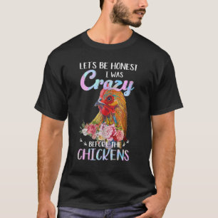 Låt oss vara ärlig att jag var galen innan kyckl t shirt
