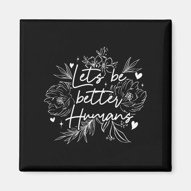 Låt oss vara bättre människor _ Positivitet i röre Magnet (Framsidan)