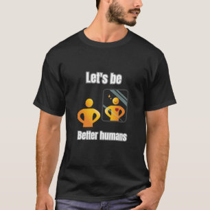 Låt oss vara bättre människor t shirt