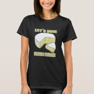 Låt oss vara Brie Friends Forever Brie Cheese T Shirt