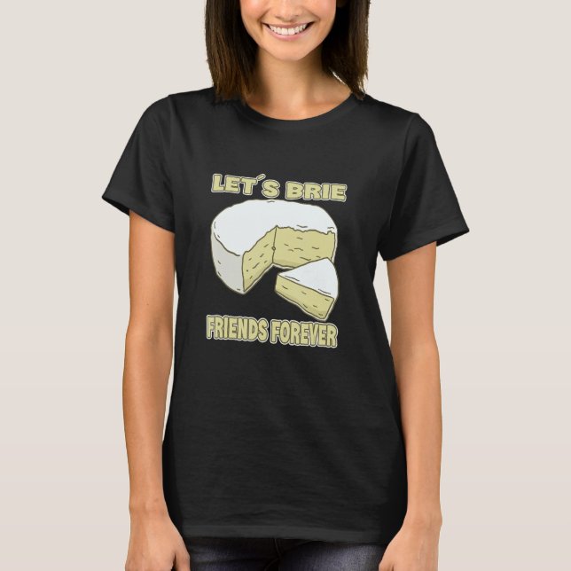 Låt oss vara Brie Friends Forever Brie Cheese T Shirt (Framsida)