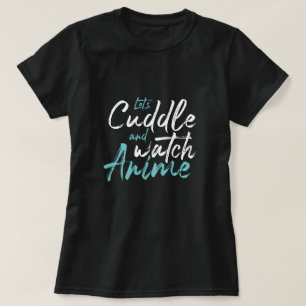 Låt oss vara i Cuddle och titta på Anime - Mysigt T Shirt