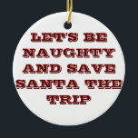 LÅT OSS VARA NAUGHTY/SPARA SANTA RESA JULGRANSPRYDNAD KERAMIK<br><div class="desc">"LÅT OSS BE NAUGHTY AND SPARA SANTA THE RESA" CHRISTMAS VUXEN ORNATION</div>