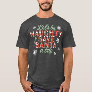 Låt oss vara stygga och Spara Santa A Resa-julklap T Shirt