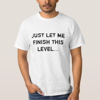 Låt precis mig avsluta detta jämnt… tee shirt