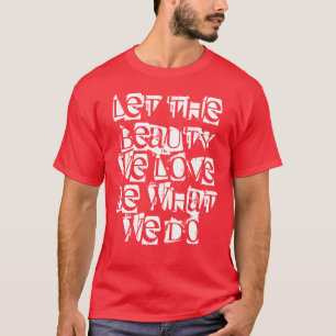 "Låt skönheten som vi älskar är vad vi gör ", Tee Shirt
