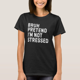 Låt som jag inte är Stressad Rolig Förälder Hallow T Shirt