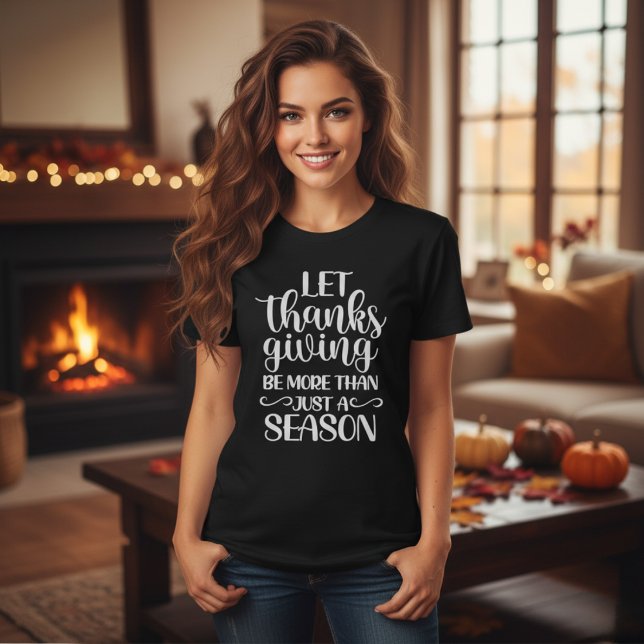 Låt Thanksgivingen vara mer än bara en säsong T Shirt (Let Thanksgiving Be More Than Just A Season Women's Black T-Shirt for Fall)