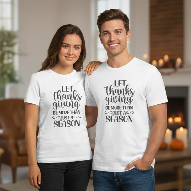 Låt Thanksgivingen vara mer än bara en säsong T Shirt (Let Thanksgiving Be More Than Just A Season T-Shirt)