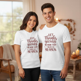 Låt Thanksgivingen vara mer än bara en säsong T Shirt