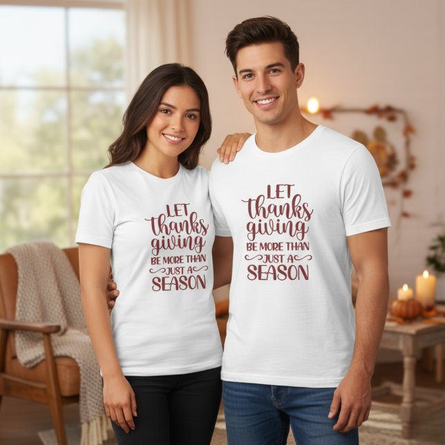Låt Thanksgivingen vara mer än bara en säsong T Shirt (Let Thanksgiving Be More Than Just A Season T-Shirt)
