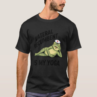 Lateral Recumbent är min yoga rolig sjuksköterska  T Shirt