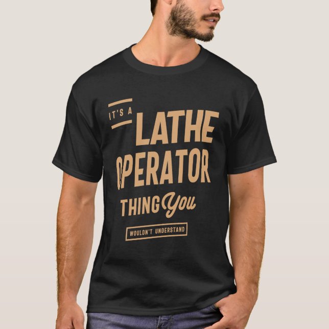 Lathe operator - du skulle inte förstå t shirt (Framsida)