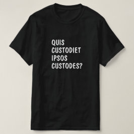 Latin: Quis Custodiet ipsos Custodes? T Shirt