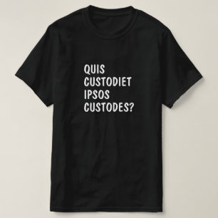Latin: Quis Custodiet ipsos Custodes? T Shirt