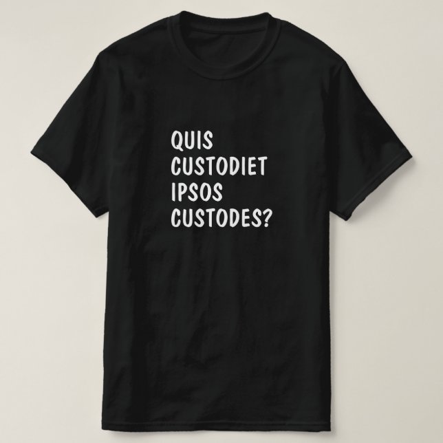 Latin: Quis Custodiet ipsos Custodes? T Shirt (Design framsida)