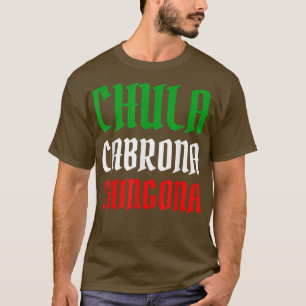 Latina Mexiicana Chula Cabrona Chingona Mexican Gi T Shirt