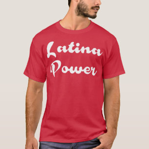 Latina Power - Hispanic Girl - Hispanic Heritage P T Shirt