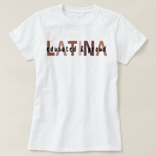 Latina Shirt for Latina ,Educated Latina T