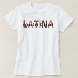 Latina Shirt for Latina ,Educated Latina T Shirt