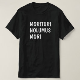 Latinsk: Morituri Nolumus Mori T Shirt