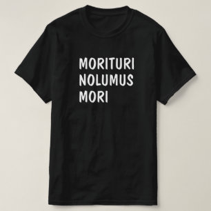 Latinsk: Morituri Nolumus Mori T Shirt