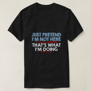 låtsa precis I-förmiddagen inte här… Tee Shirt