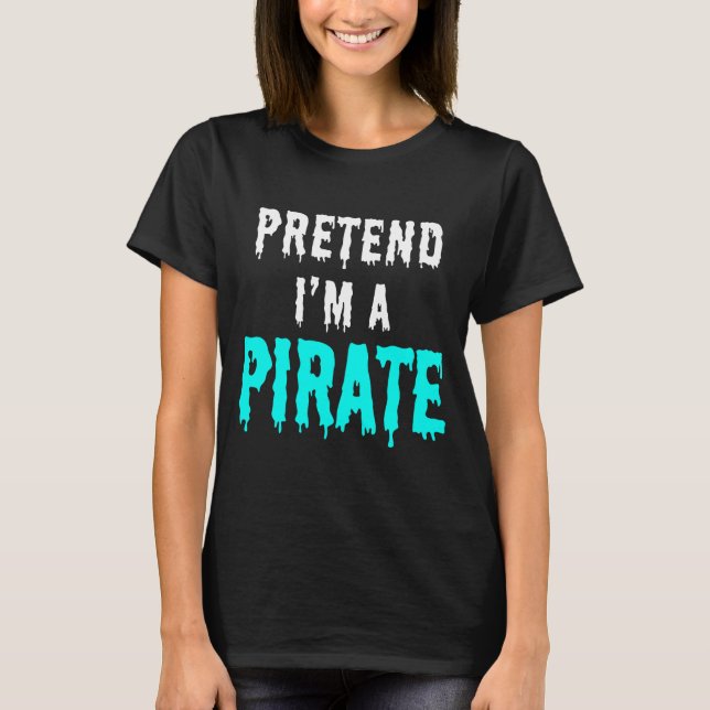 LÅTSAS ATT JAG ÄR EN PIRAT T SHIRT (Framsida)