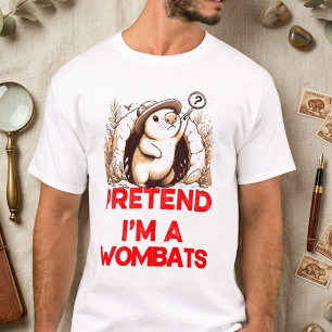 LÅTSAS ATT JAG ÄR EN VOMBATER T SHIRT
