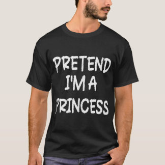 Låtsas att jag är prinsessa Lazy i sista minuten H T Shirt