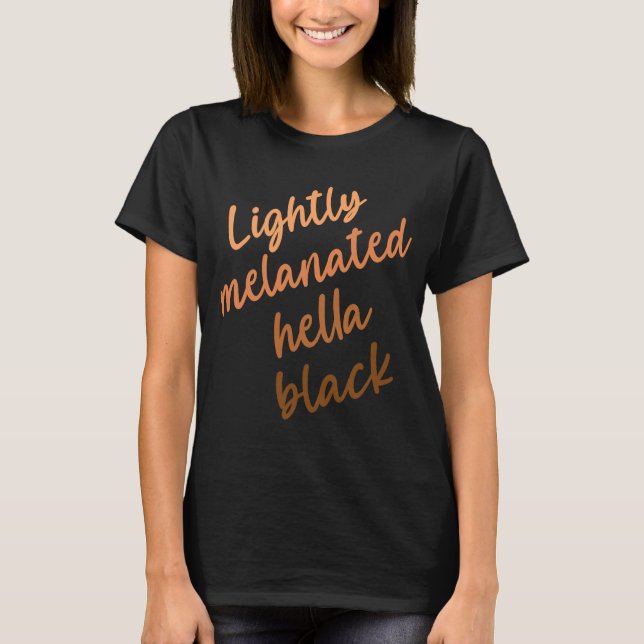Lätt Melanated Hella Black History Melanin Afri T Shirt (Framsida)