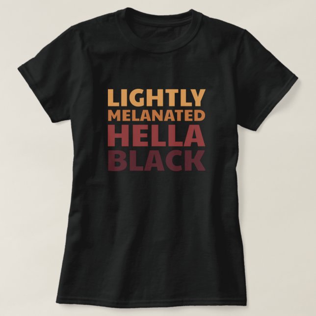 Lätt Melanated Hella Black History Melanin T Shirt (Design framsida)