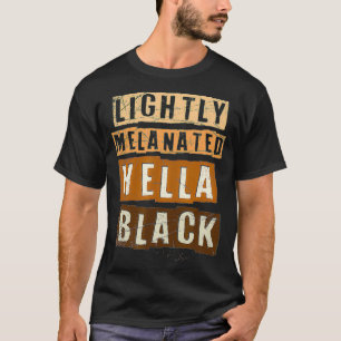 Lätt Melanated Hella Black Melanin Black Pride T Shirt