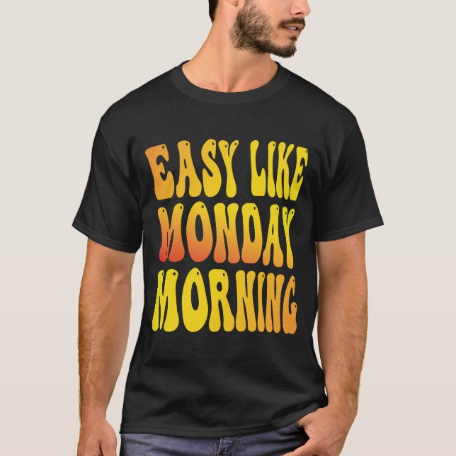 Lätt som måndag morgon klädesplagg T-Shirt (Framsida)
