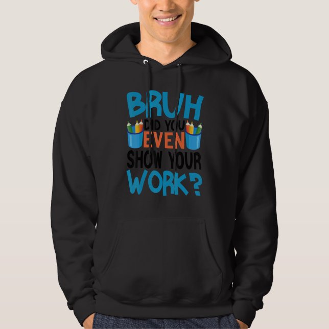 Lättare Math Teacher Quote Bruh visade du dig till Hoodie (Framsida)