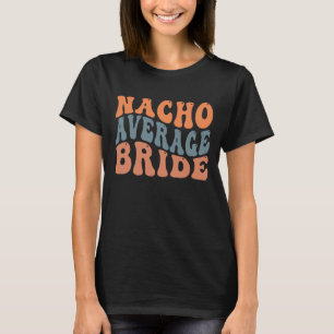Lättare Nacho genomsnittsvärde Bride ord art Mexik T Shirt