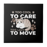 Lättaxade och lazy Vibes för Cat Lovers Design Kakelplatta<br><div class="desc">Firar avslappning med vår "för Coola att ta hand om,  för lätt att flytta"-design som innehåller en katt med kylning. Perfekt för T,  hemdekanter och gåvor till kattälskare! #CuteCatGifts #FelineFriends #PunnyCat #LazyCat</div>