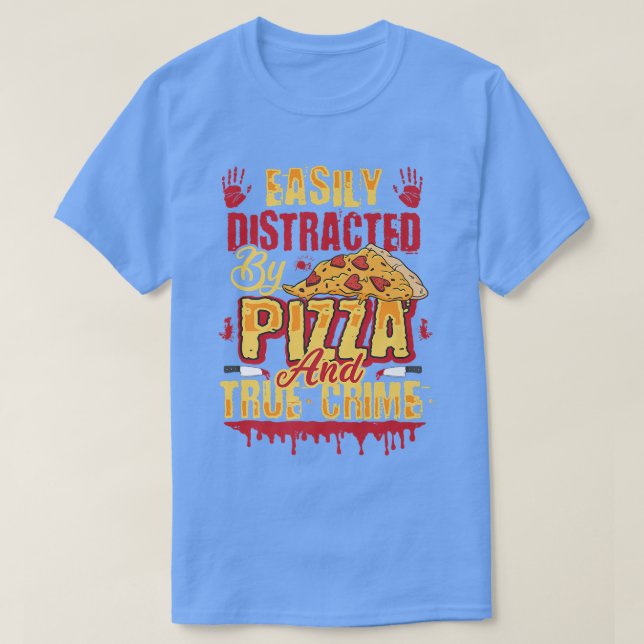 Lättdistraherat av Pizza och sann brottslighet T Shirt (Design framsida)