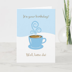 Latte Da Birthday, hälsningskort i Kaffe Kopp Kort