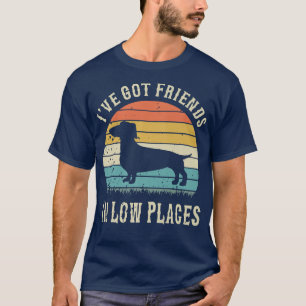 Lättfunny Dachshund Ive Har Friends in Low Ställen T Shirt