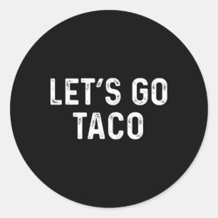Lättfunny Låt oss Go Taco - Lets Go Taco Runt Klistermärke