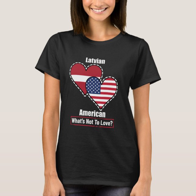Latvian American Heart Flaggor What's Not to Kärle T Shirt (Framsida)