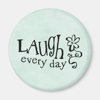 LAUGH EVERYDAY MAGNET