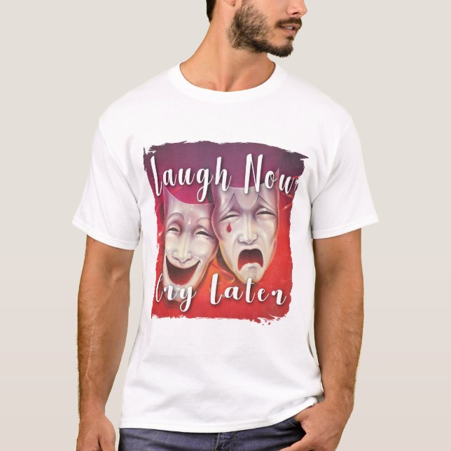 Laugh Gråt nu senare T Shirt (Framsida)