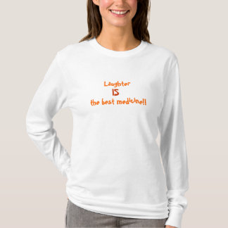Laughteren ÄR den bäst medicinen!! T-shirt