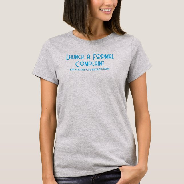 Launch a Formal Complaint T Shirt (Framsida)