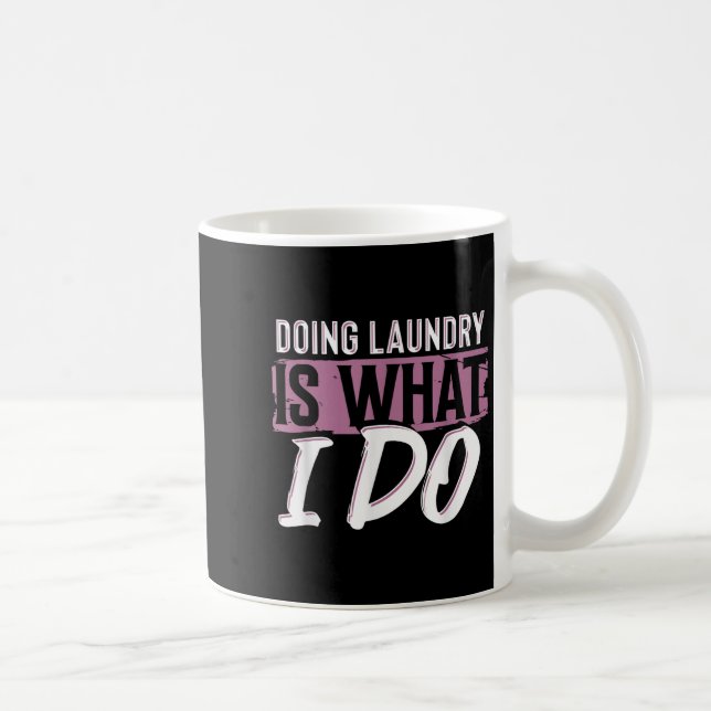 Laundry Is What I Do Funny Cleaning Life Quote  Kaffemugg (Höger)